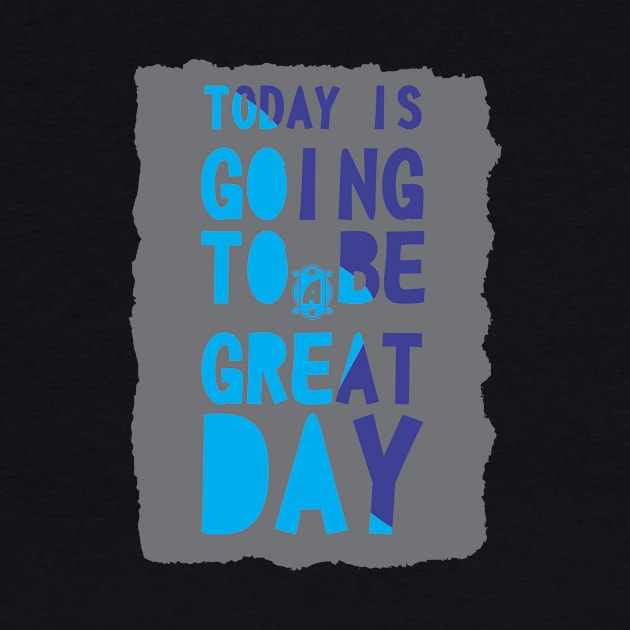 today is going to be a great day by CreativeIkbar Prints
